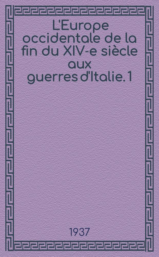 ... [L'Europe occidentale de la fin du XIV-e siècle aux guerres d'Italie]. [1] : La France et l'Angleterre en conflit