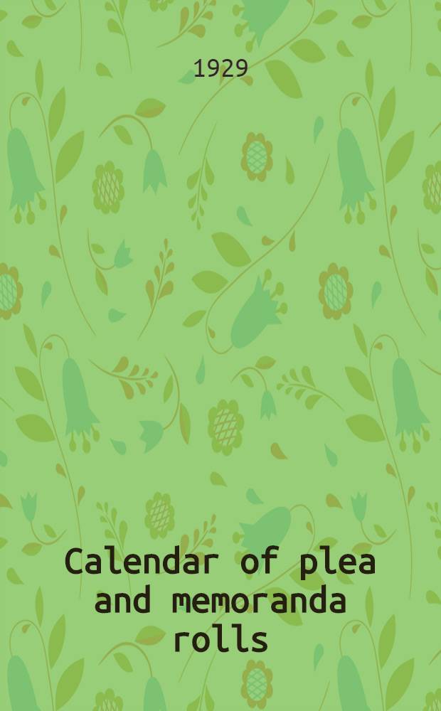 Calendar of plea and memoranda rolls : Preserved among the archives of the Corporation of the City of London at the Guildhall a. d. 1364-1381