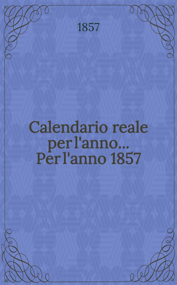 Calendario reale per l'anno ... Per l'anno 1857