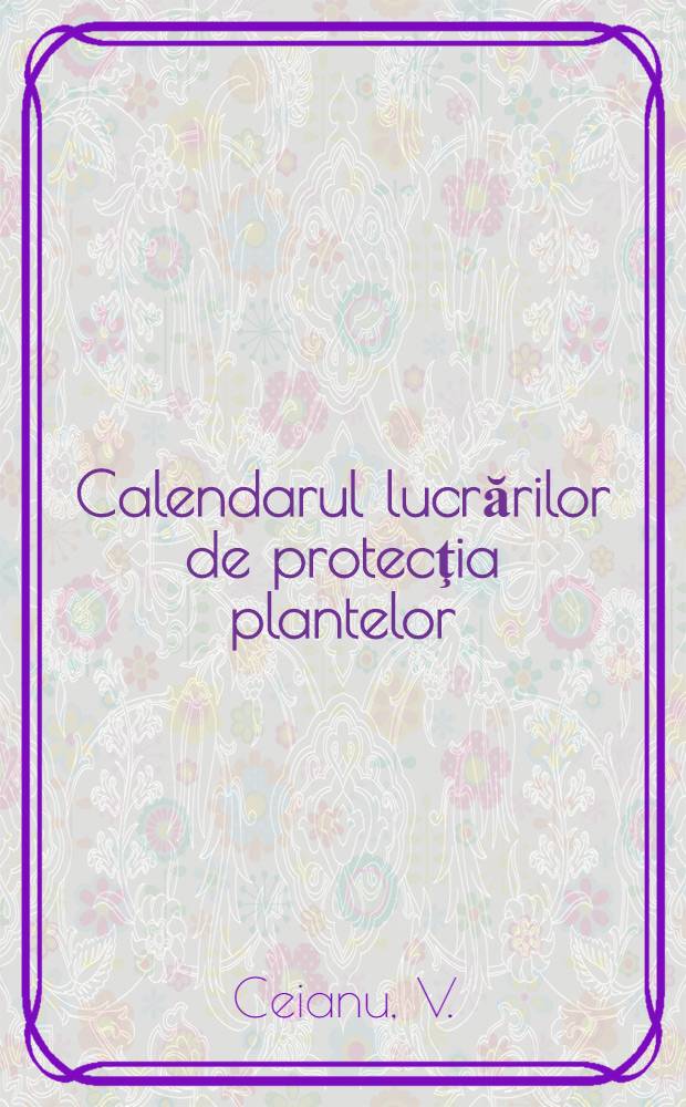 Calendarul lucrărilor de protecţia plantelor