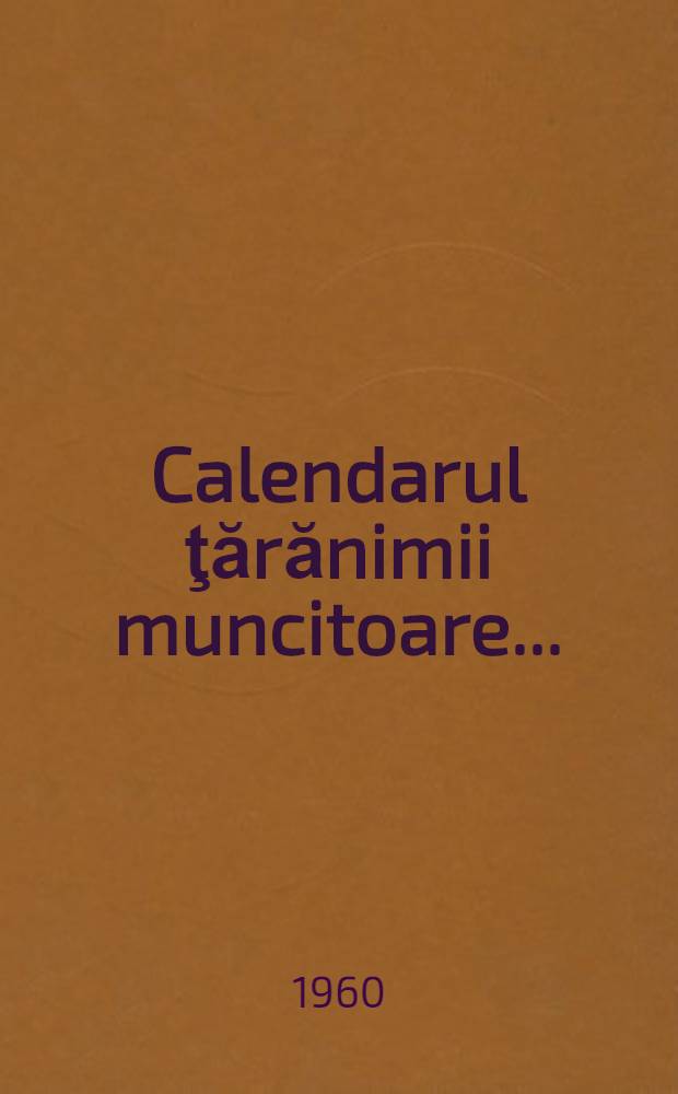 Calendarul ţărănimii muncitoare ..