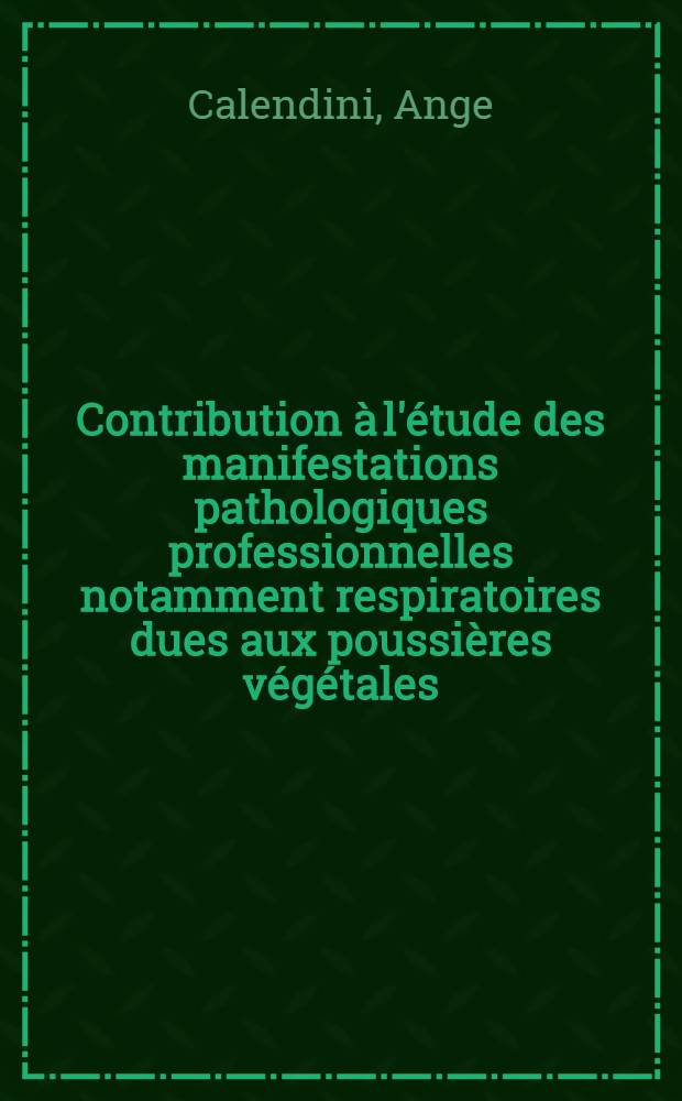 Contribution à l'étude des manifestations pathologiques professionnelles notamment respiratoires dues aux poussières végétales : Thèse ..