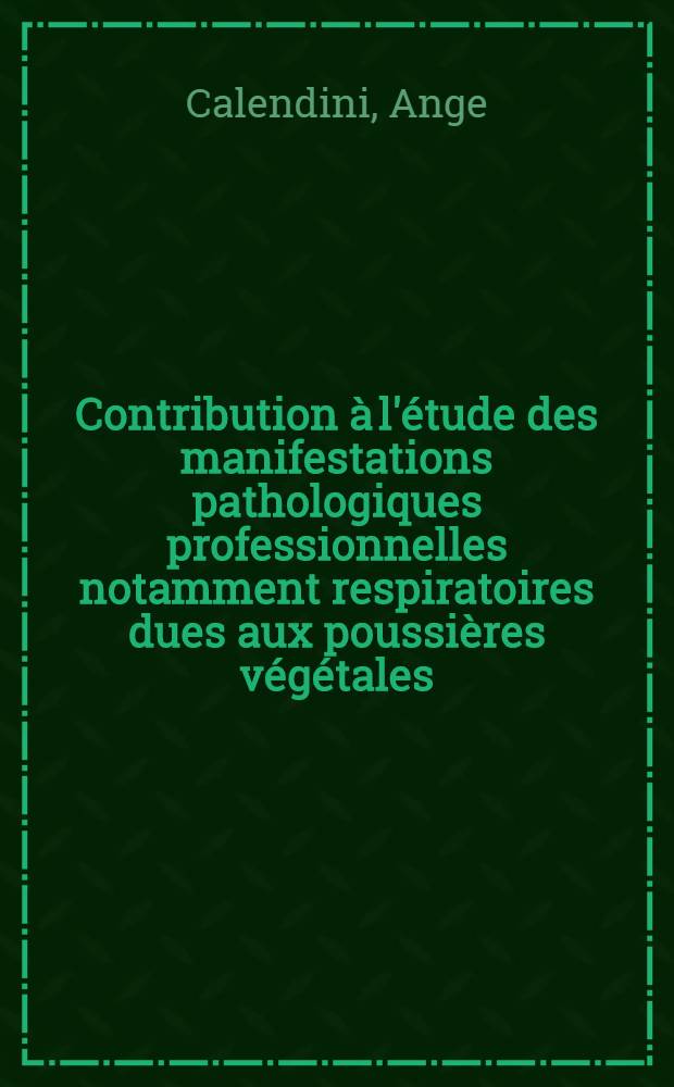 Contribution à l'étude des manifestations pathologiques professionnelles notamment respiratoires dues aux poussières végétales : Thèse ..