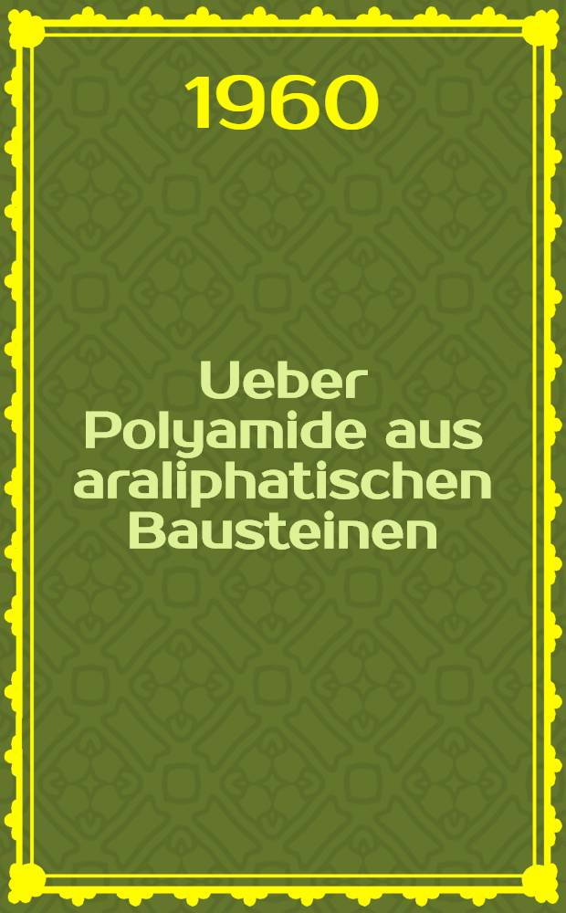 Ueber Polyamide aus araliphatischen Bausteinen : Von der Eidgenössischen techn. Hochschule in Zürich zur Erlangung der Würde eines Doktors der techn. Wissenschaften genehmigte Promotionsarbeit
