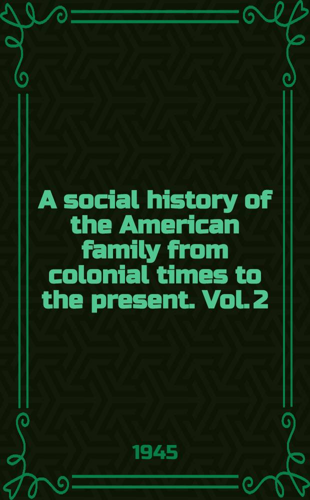 A social history of the American family from colonial times to the present. Vol. 2 : From independence through the civil war