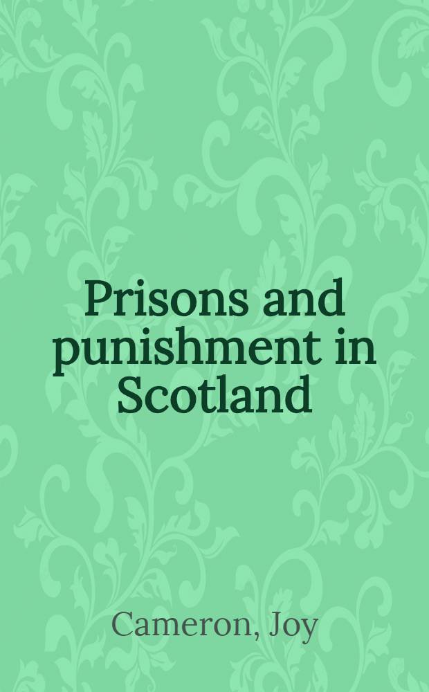 Prisons and punishment in Scotland : From the Middle Ages to the present