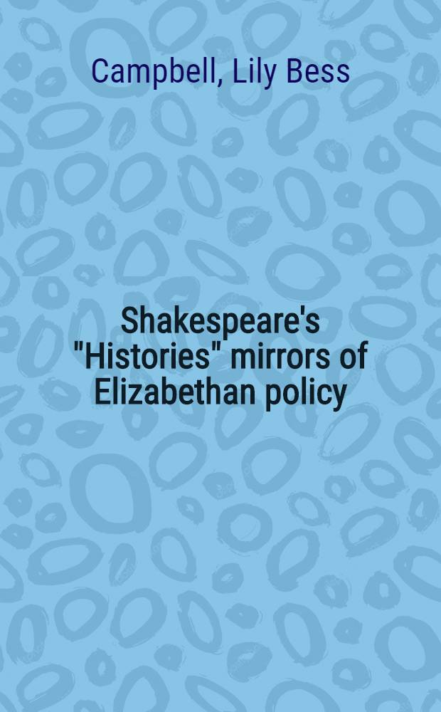 Shakespeare's "Histories" mirrors of Elizabethan policy