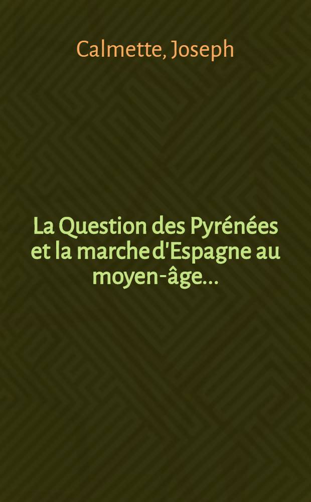 La Question des Pyrénées et la marche d'Espagne au moyen-âge ...