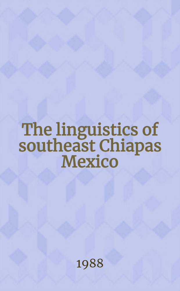 The linguistics of southeast Chiapas Mexico