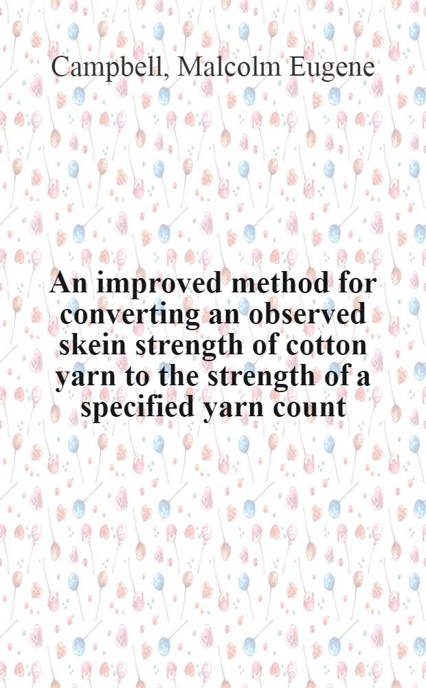 An improved method for converting an observed skein strength of cotton yarn to the strength of a specified yarn count