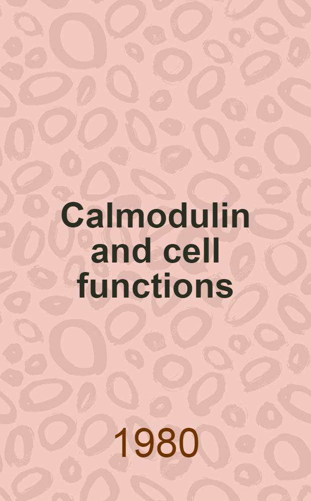 Calmodulin and cell functions : Symp.