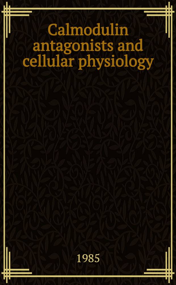 Calmodulin antagonists and cellular physiology