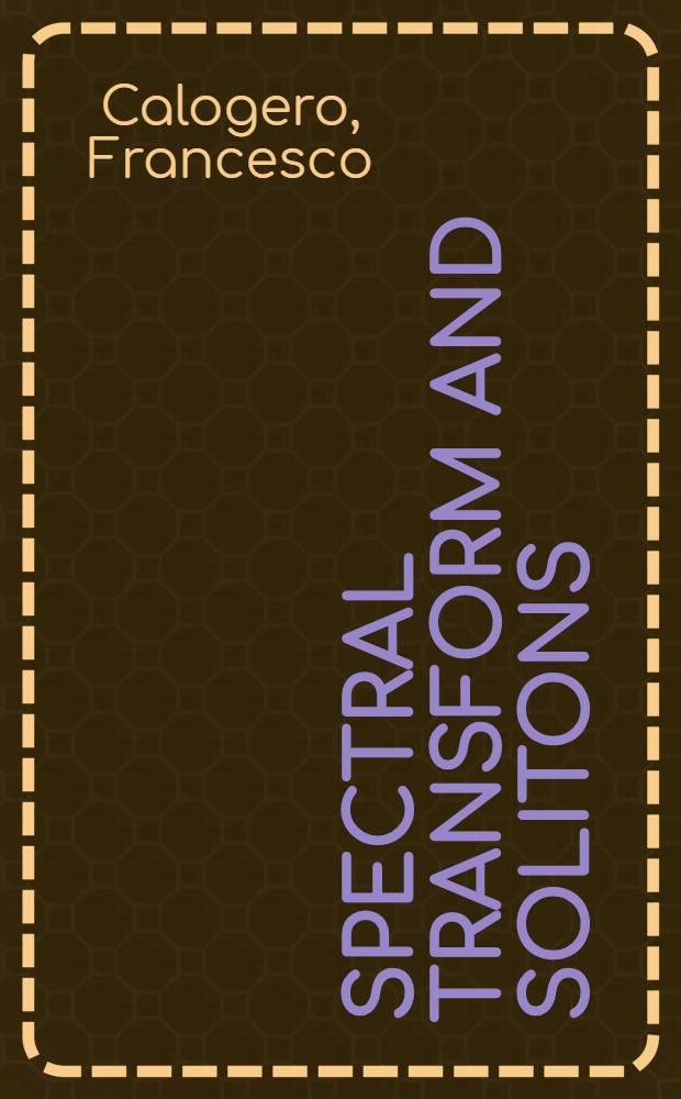 Spectral transform and solitons : Tools to solve a. investigate nonlinear evolution equations