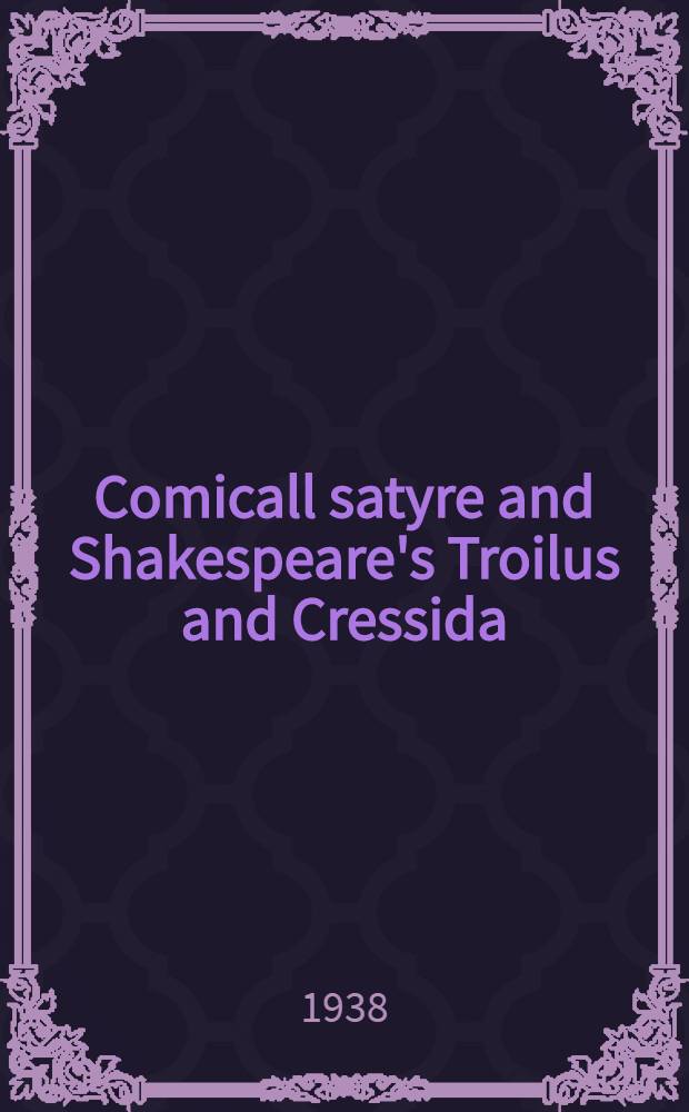 Comicall satyre and Shakespeare's Troilus and Cressida