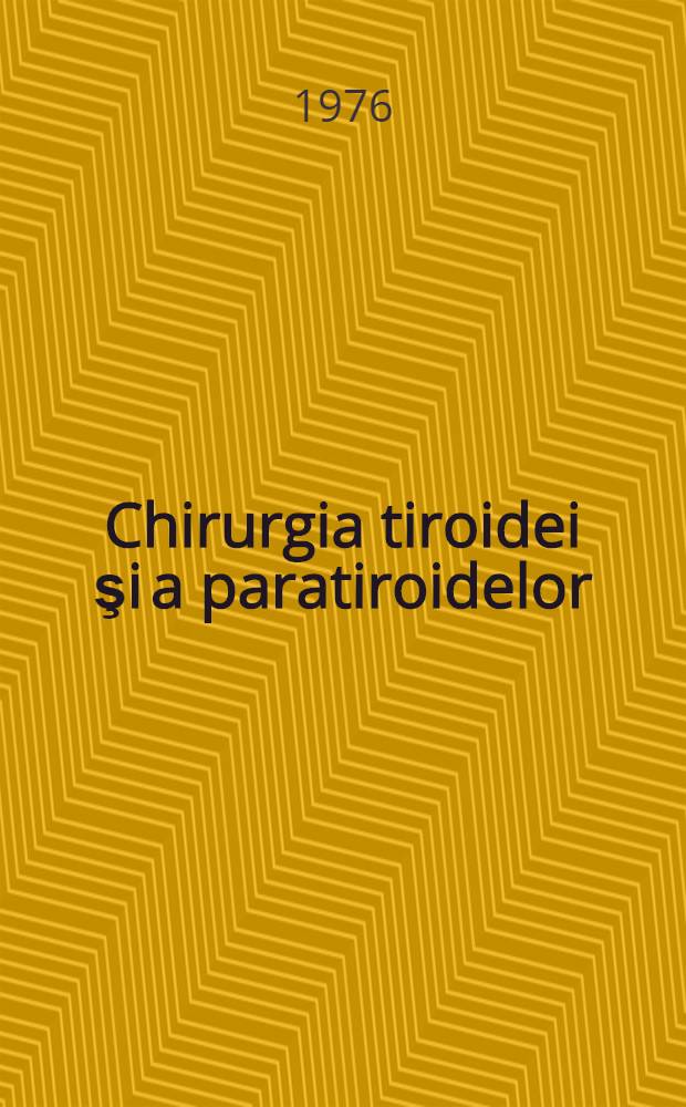 Chirurgia tiroidei şi a paratiroidelor