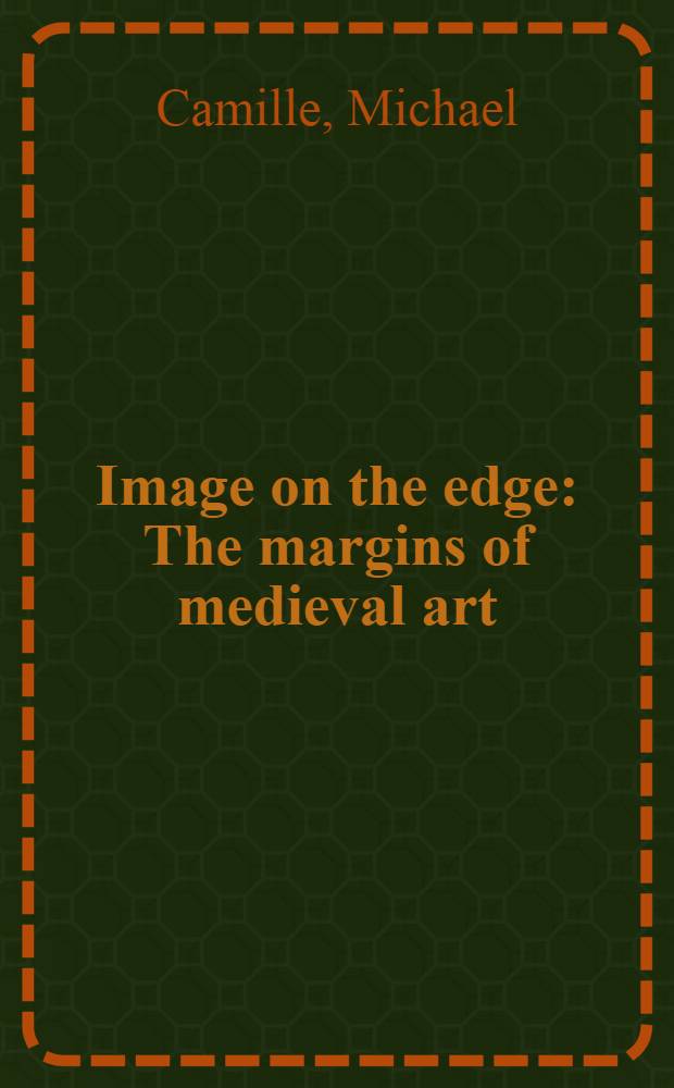 Image on the edge : The margins of medieval art