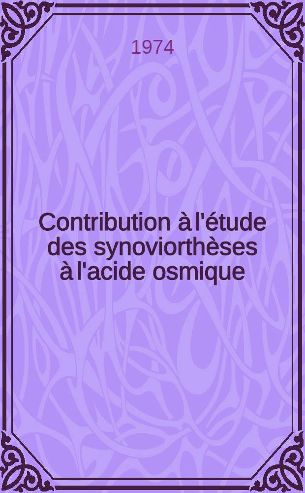 Contribution à l'étude des synoviorthèses à l'acide osmique : À propos de 144 dossiers : Thèse ..