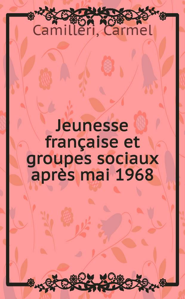 Jeunesse française et groupes sociaux après mai 1968 : Enquêtes sur des populations universitaires et scolaires de Paris et de province