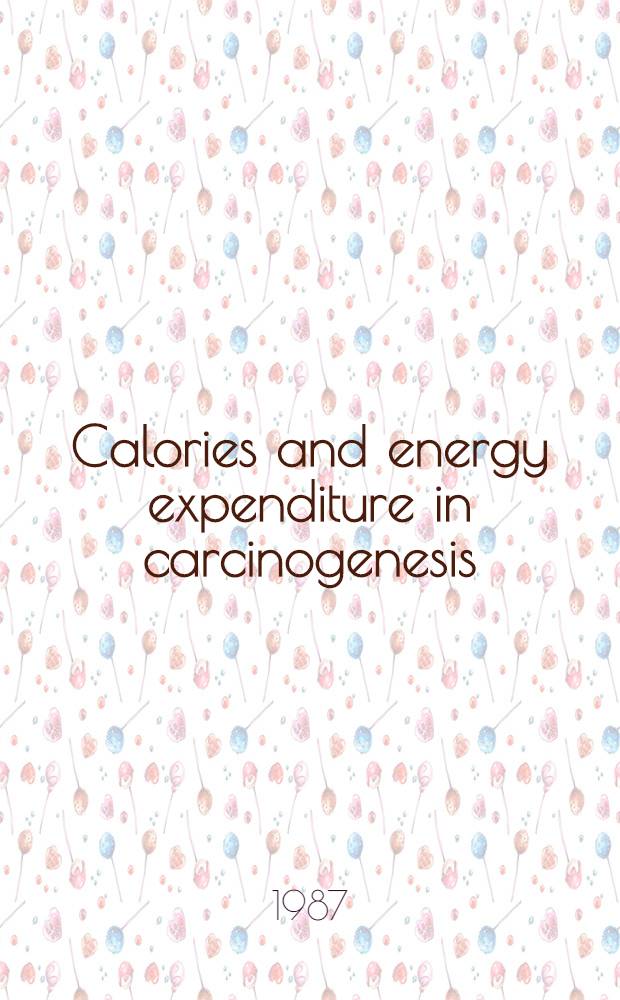 Calories and energy expenditure in carcinogenesis : Proc. of a. symp. held in Washington, Febr. 24 a. 25, 1986