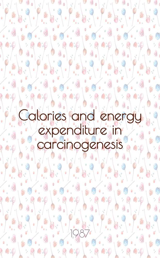 Calories and energy expenditure in carcinogenesis : Proc. of a. symp. held in Washington, Febr. 24 a. 25, 1986