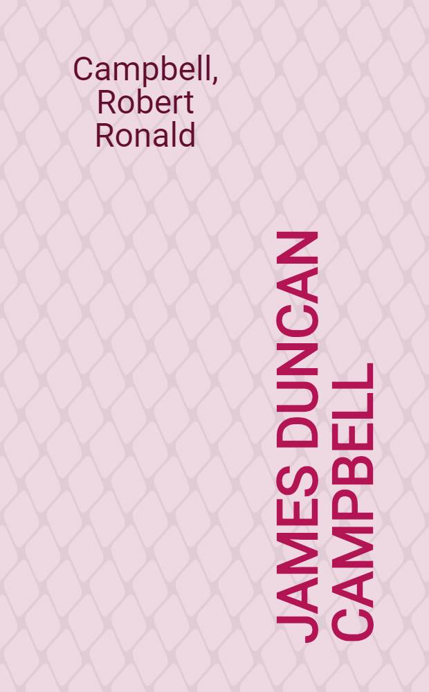 James Duncan Campbell : A memoir by his son