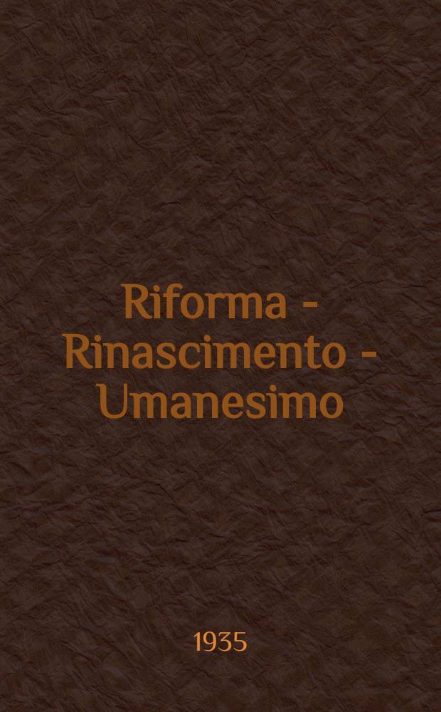 Riforma - Rinascimento - Umanesimo : Due dissertazioni sui fondamenti della cultura e dell'arte della parola moderne