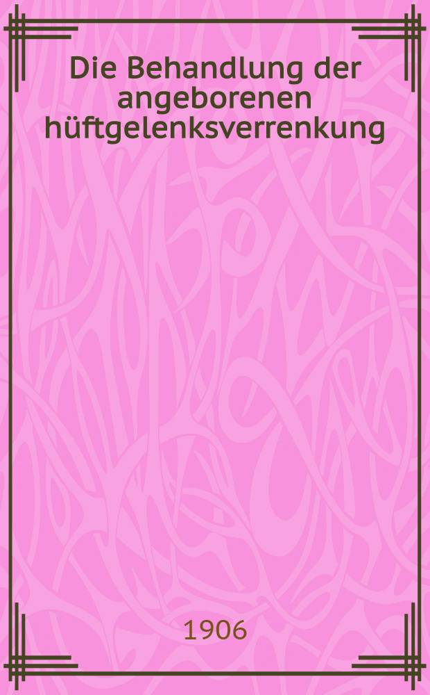 Die Behandlung der angeborenen hüftgelenksverrenkung