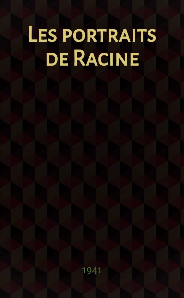 Les portraits de Racine : Vrais et faux visages du poète