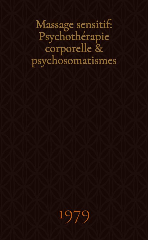 Massage sensitif : Psychothérapie corporelle & psychosomatismes