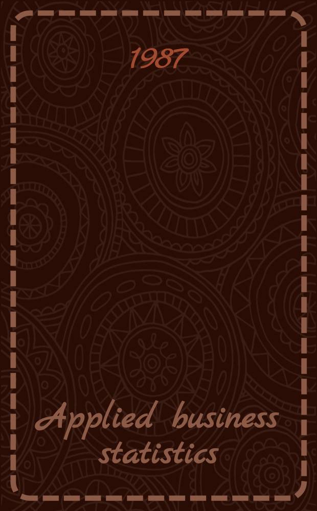 Applied business statistics : Text, problems a. cases