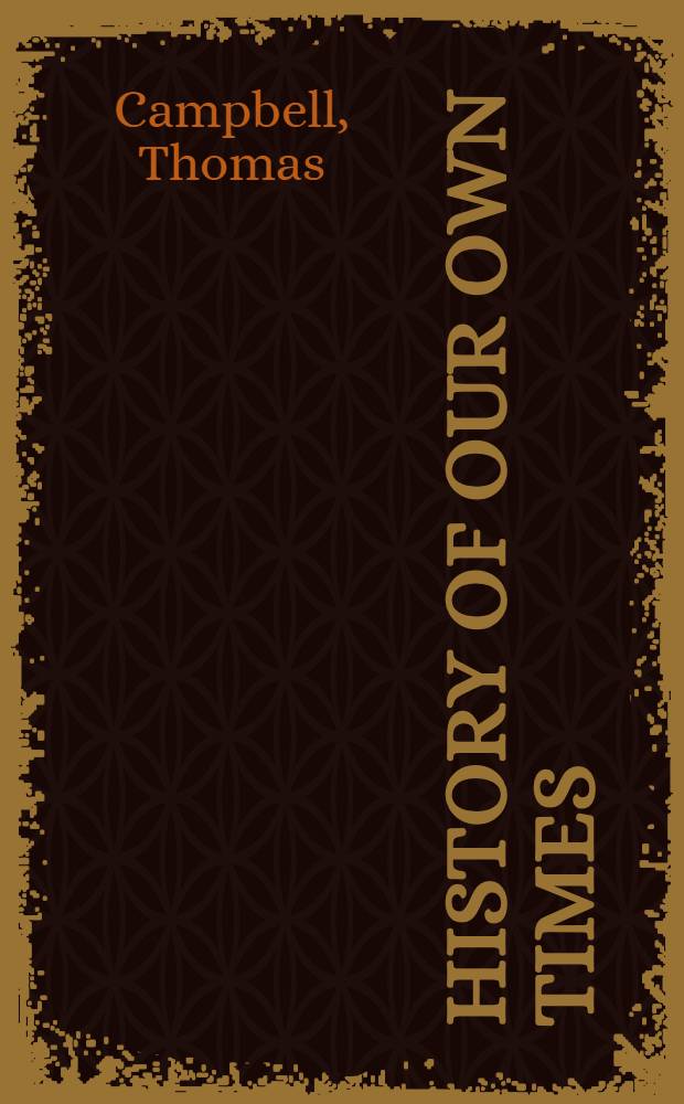 History of our own times : By the author of "The court and times of Frederick the Great" : Vol. 1-2