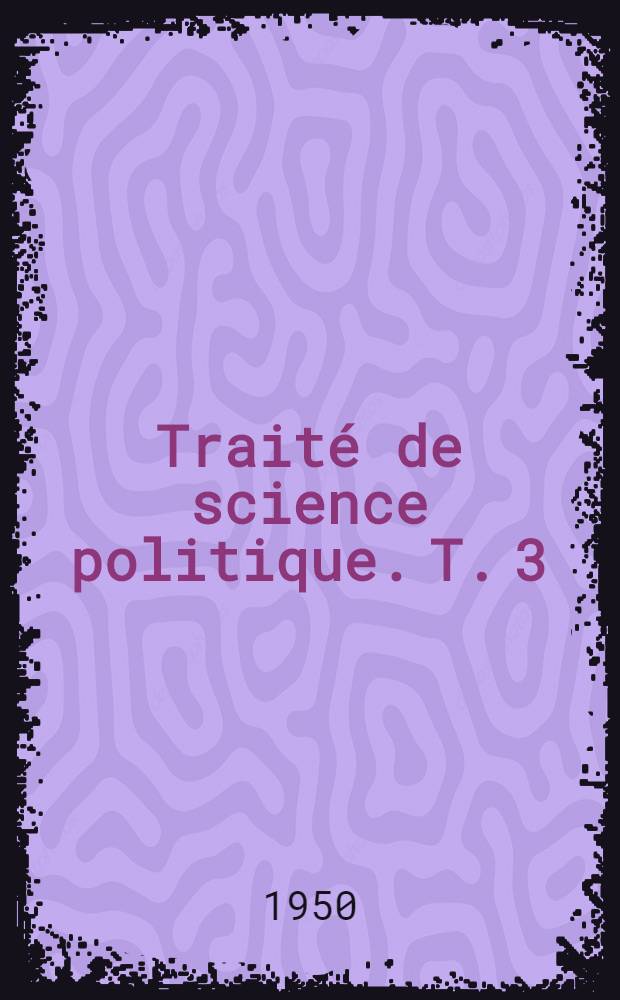 Traité de science politique. T. 3 : Le statut du pouvoir dans l'État