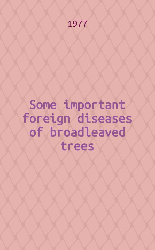 Some important foreign diseases of broadleaved trees