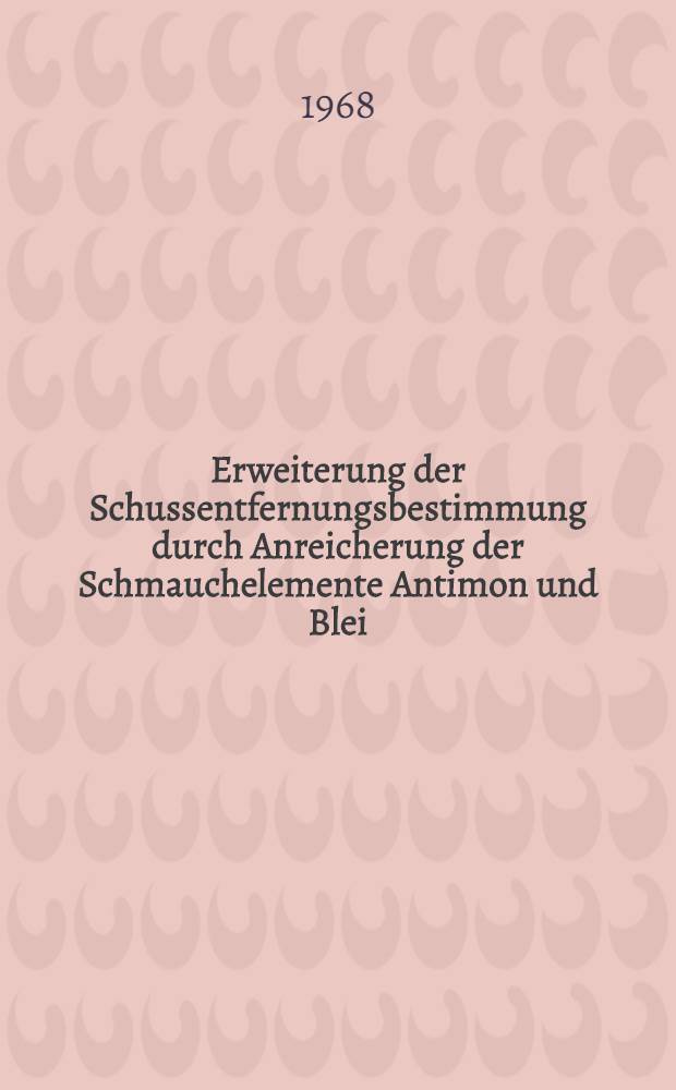 Erweiterung der Schussentfernungsbestimmung durch Anreicherung der Schmauchelemente Antimon und Blei : Inaug.-Diss. ... der ... Med. Fakultät der ... Univ. zu Bonn