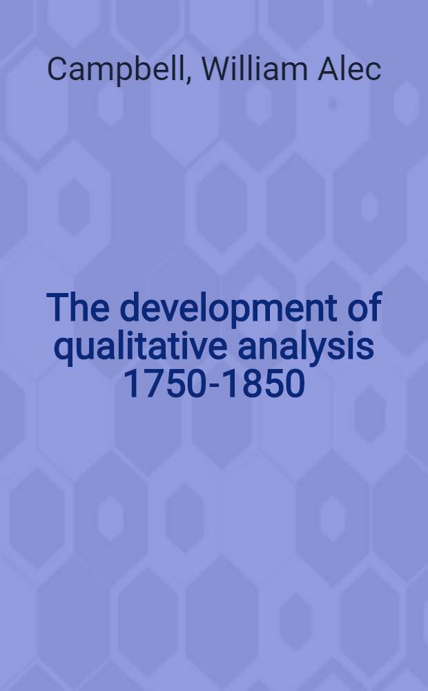 The development of qualitative analysis 1750-1850