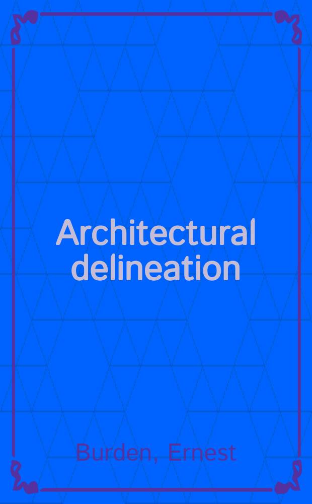 Architectural delineation : A phot. approach to presentation : An album