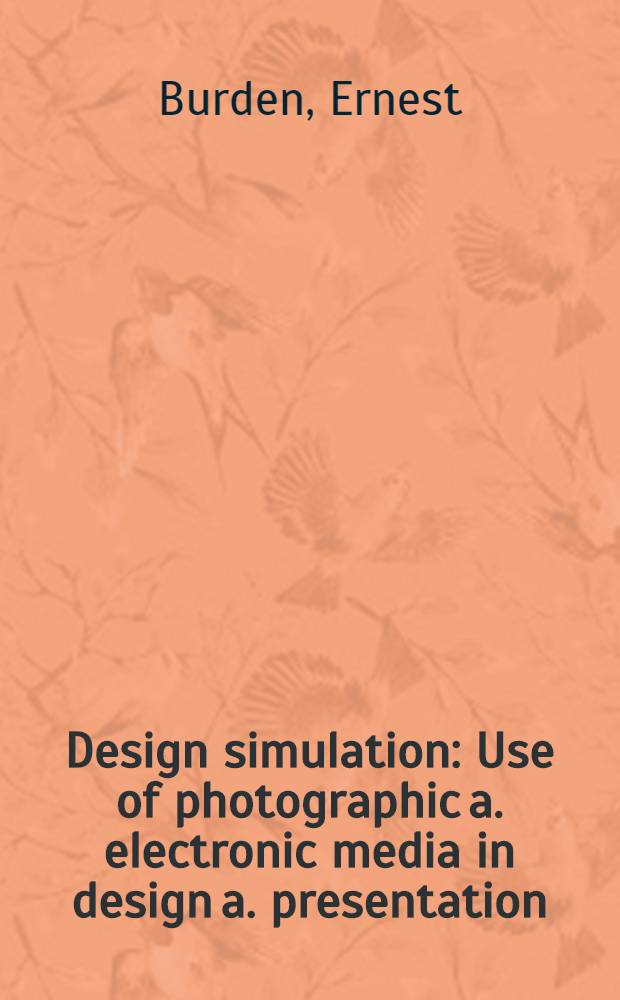 Design simulation : Use of photographic a. electronic media in design a. presentation