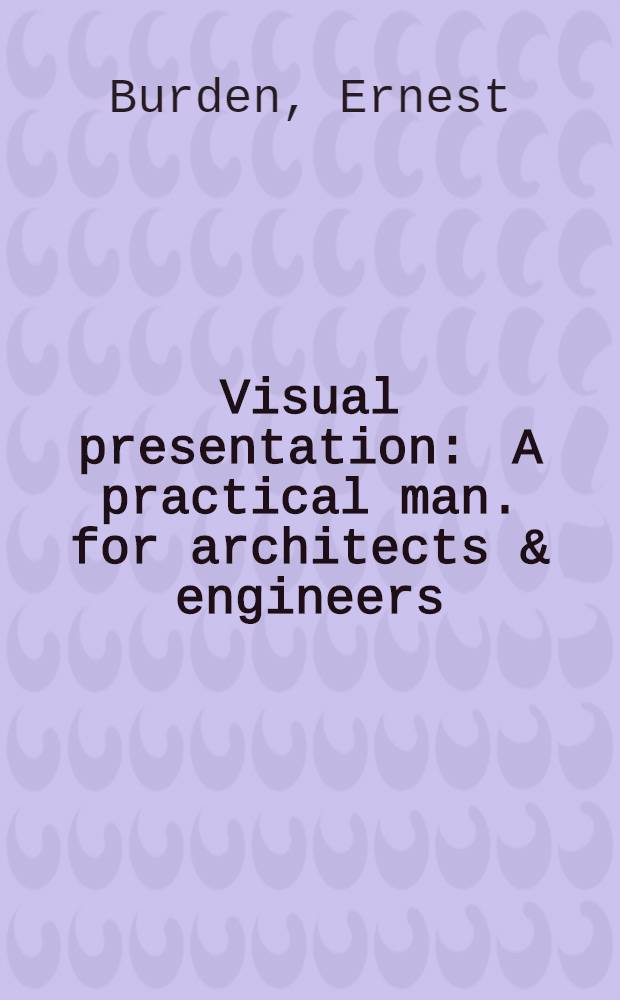 Visual presentation : A practical man. for architects & engineers
