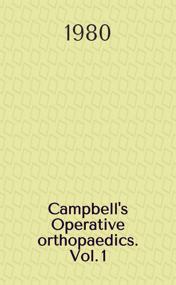 Campbell's Operative orthopaedics. Vol. 1