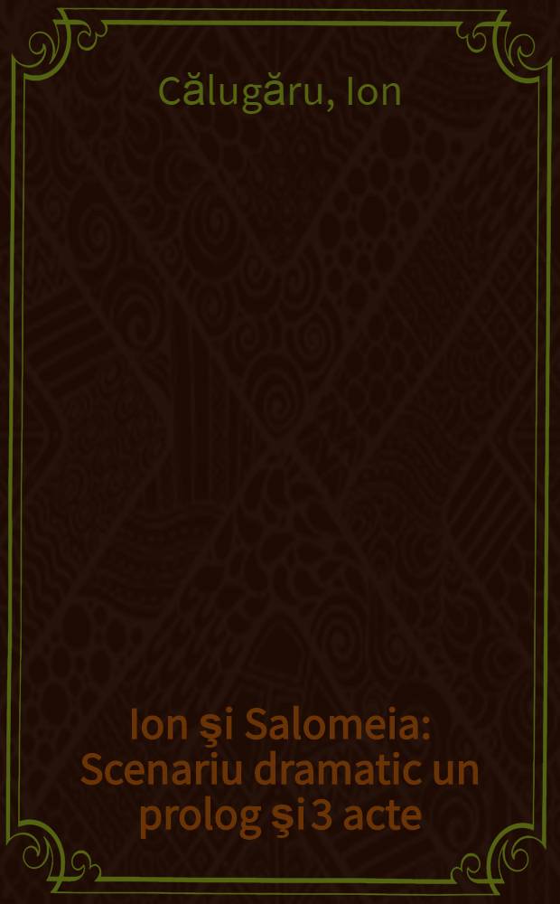 Ion şi Salomeia : Scenariu dramatic un prolog şi 3 acte