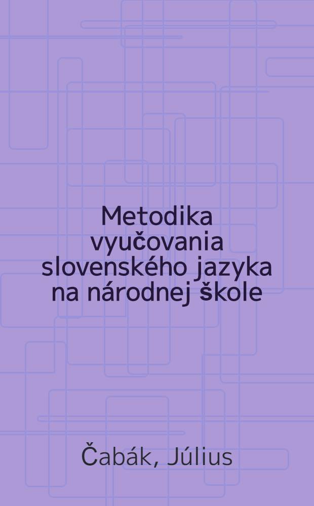 Metodika vyučovania slovenského jazyka na národnej škole : Učebný text pre 3. ročník ped. škôl