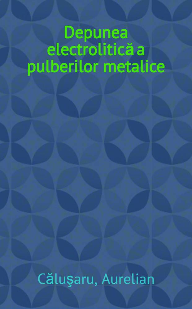 Depunea electrolitică a pulberilor metalice