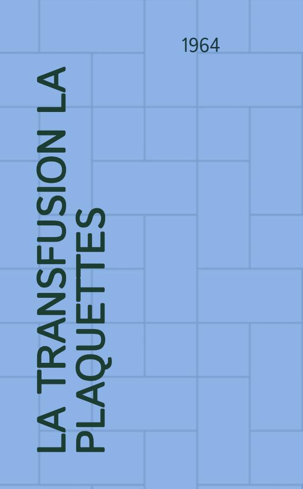 La transfusion la plaquettes : (Bilan de 12 ans d'expérience) : Thèse ..