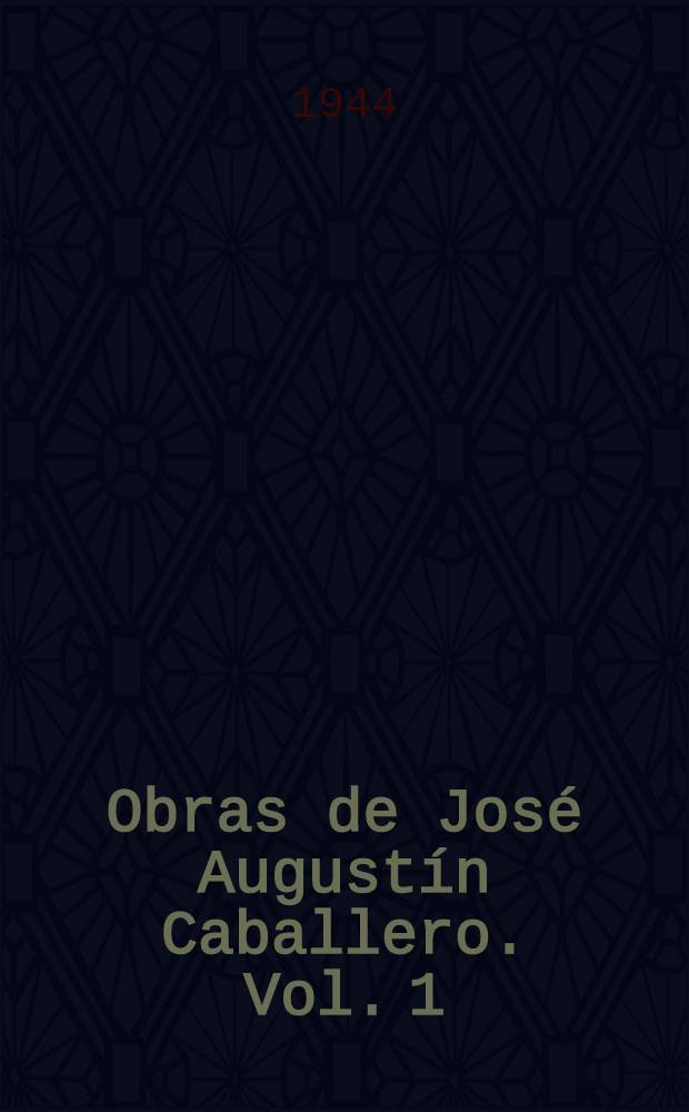 Obras de José Augustín Caballero. Vol. 1 : Philosophia electiva Transcripción del orig. del siglo XVIII, versión castellana, introd. y notas por Jenaro Artiles