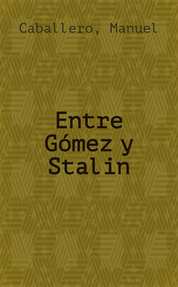 Entre G&oacute;mez y Stalin : (La Secci&oacute;n venezolana de la Internacional comunista)