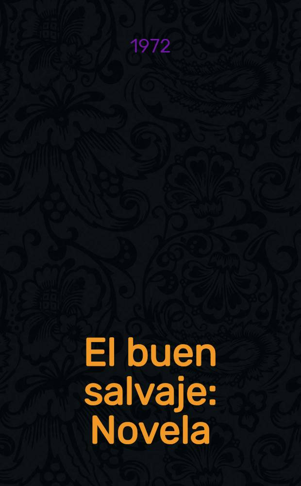 El buen salvaje : Novela