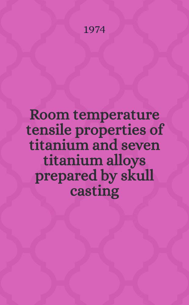 Room temperature tensile properties of titanium and seven titanium alloys prepared by skull casting