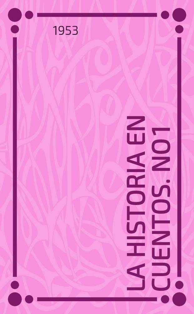 La historia en cuentos. No 1 : [Los hijos del sol ; El pastor de puercos ; La traicion de Francisquillo]