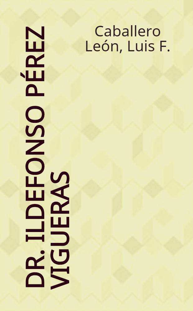 Dr. Ildefonso Pérez Vigueras : Un cazador de parasitos 1892-1959