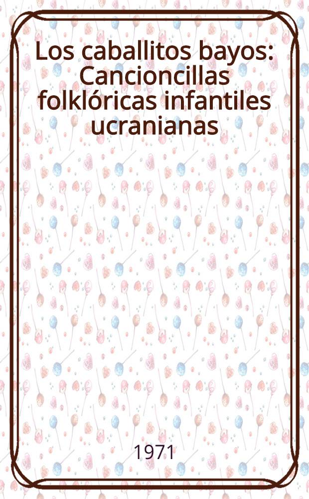 Los caballitos bayos : Cancioncillas folklóricas infantiles ucranianas